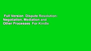 Full Version  Dispute Resolution: Negotiation, Mediation and Other Processes  For Kindle
