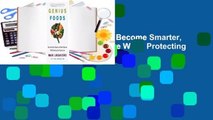 Full E-book  Genius Foods: Become Smarter, Happier, and More Productive While Protecting Your