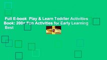 Full E-book  Play & Learn Toddler Activities Book: 200  Fun Activities for Early Learning  Best