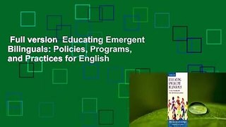 Full version  Educating Emergent Bilinguals: Policies, Programs, and Practices for English