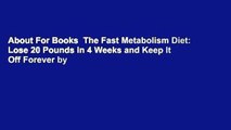 About For Books  The Fast Metabolism Diet: Lose 20 Pounds in 4 Weeks and Keep It Off Forever by