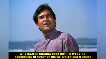 Why Rajesh Khanna took out his wedding procession in front of his ex-girlfriend’s house