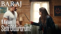 Seni öldürürüm - Baraj 9. Bölüm