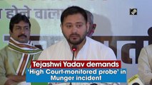 Tejashwi Yadav demands ‘High Court-monitored probe’ in Munger incident