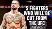5 Fighters Who Will Be Cut From The UFC Roster