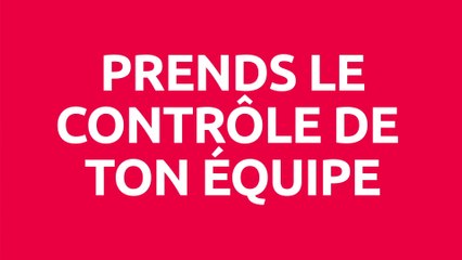 Tuto : Prends le contrôle de ton équipe