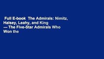 Full E-book  The Admirals: Nimitz, Halsey, Leahy, and King --- The Five-Star Admirals Who Won the