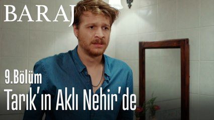 Tarık'ın aklı Nehir'de - Baraj 9. Bölüm