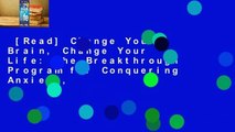 [Read] Change Your Brain, Change Your Life: The Breakthrough Program for Conquering Anxiety,