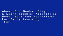 About For Books  Play & Learn Toddler Activities Book: 200+ Fun Activities for Early Learning  For