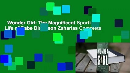 Wonder Girl: The Magnificent Sporting Life of Babe Didrikson Zaharias Complete
