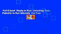 Full E-book  Ready to Run: Unlocking Your Potential to Run Naturally  For Free