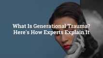 What Is Generational Trauma? Here's How Experts Explain It