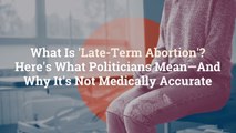 What Is 'Late-Term Abortion'? Here's What Politicians Mean—And Why It's Not Medically Accu