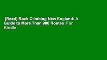 [Read] Rock Climbing New England: A Guide to More Than 900 Routes  For Kindle