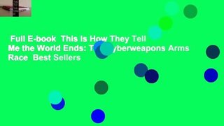 Full E-book  This Is How They Tell Me the World Ends: The Cyberweapons Arms Race  Best Sellers