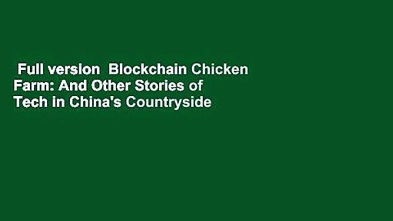 Full version  Blockchain Chicken Farm: And Other Stories of Tech in China's Countryside  For
