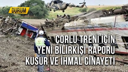 Çorlu Treni İçin Yeni Bilirkişi Raporu Kusur ve İhmal Cinayeti