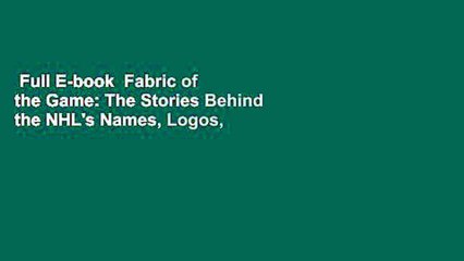 Full E-book  Fabric of the Game: The Stories Behind the NHL's Names, Logos, and Uniforms  Review