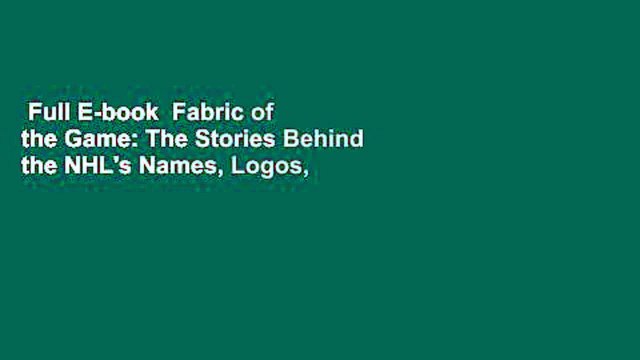 Full E-book Fabric of the Game: The Stories Behind the NHL's Names, Logos, and Uniforms Review