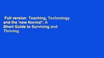 Full version  Teaching, Technology and the 'new Normal': A Short Guide to Surviving and Thriving