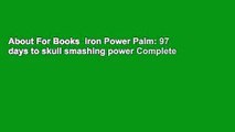 About For Books  Iron Power Palm: 97 days to skull smashing power Complete