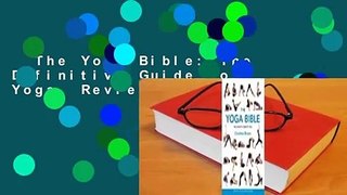 The Yoga Bible: The Definitive Guide to Yoga  Review