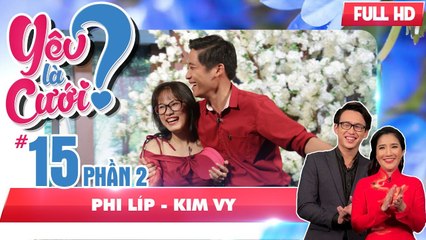 Nhờ 'mê trai' - chàng trai 'đốn ngã' được cô gái khó tính  | Phi Líp - Kim Vy | YLC #15 