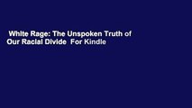 White Rage: The Unspoken Truth of Our Racial Divide  For Kindle