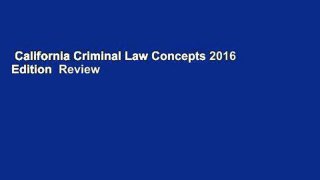 California Criminal Law Concepts 2016 Edition  Review