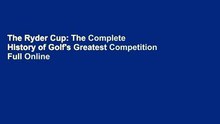 The Ryder Cup: The Complete History of Golf's Greatest Competition Full Online