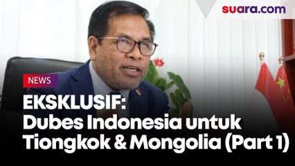 EKSKLUSIF: Dubes RI Jelaskan Sedekat Apa Indonesia dan China Saat Ini (Part 1)