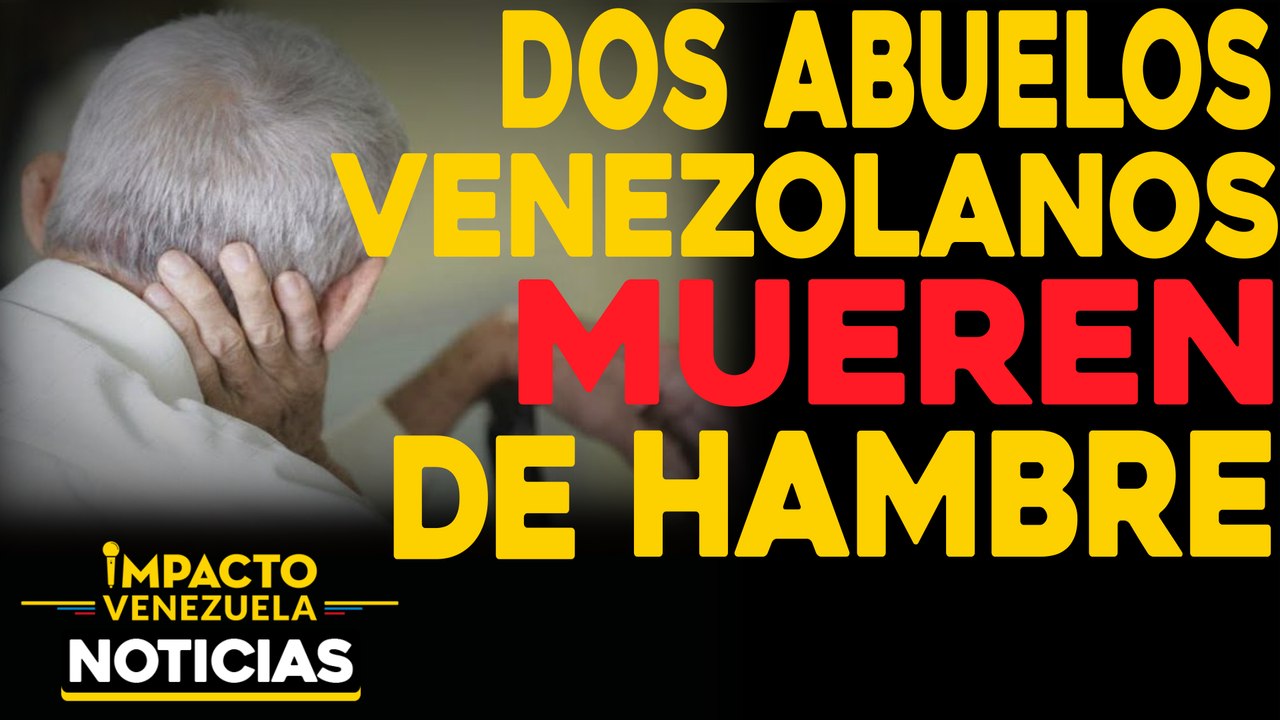 Peor que Haití: Dos abuelos venezolanos mueren de hambre |  NOTICIAS VENEZUELA HOY octubre 29 2020