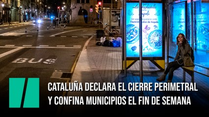 Cataluña declara el cierre perimetral y confina municipios el fin de semana