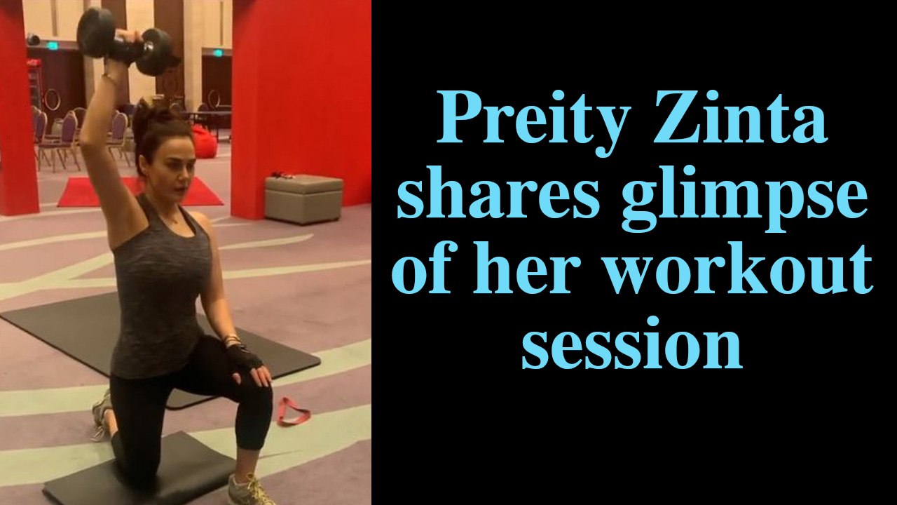 Preity Zinta shares glimpse of her workout session