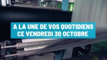 Pourquoi vous ne devez pas rater nos éditions de ce vendredi 30 octobre