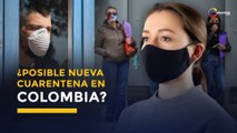 Coronavirus | ¿Podría haber una nueva cuarentena total en Colombia?