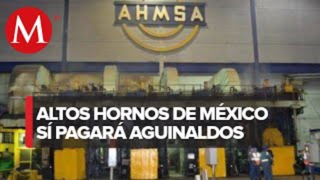 AHMSA anuncia pago de aguinaldos a principios de diciembre; iniciará con sindicalizados