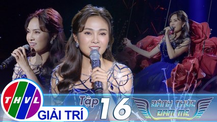 Đánh thức đam mê - Tập 16: Gửi người yêu cũ, Em ngày xưa khác rồi, Tôi tìm thấy tôi - Lưu Hiền Trinh