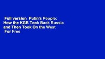 Full version  Putin's People: How the KGB Took Back Russia and Then Took On the West  For Free