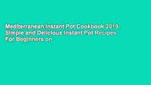 Mediterranean Instant Pot Cookbook 2019: Simple and Delicious Instant Pot Recipes For Beginners on