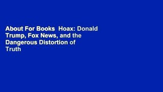 About For Books  Hoax: Donald Trump, Fox News, and the Dangerous Distortion of Truth  For Online