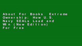 About For Books  Extreme Ownership: How U.S. Navy SEALs Lead and Win (New Edition)  For Free