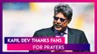Kapil Dev Thanks Fans & Well-Wishers For Prayers; Suresh Raina Shares Video Of The Legendary Cricketer