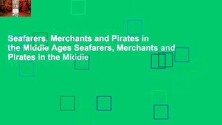 Seafarers, Merchants and Pirates in the Middle Ages Seafarers, Merchants and Pirates in the Middle