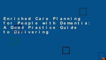 Enriched Care Planning for People with Dementia: A Good Practice Guide to Delivering