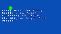 Forty Days and Forty Nights - in Yemen: A Journey to Tarim, the City of Light Full Online