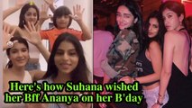 Here's how Suhana wished her Bff Ananya on her B'day