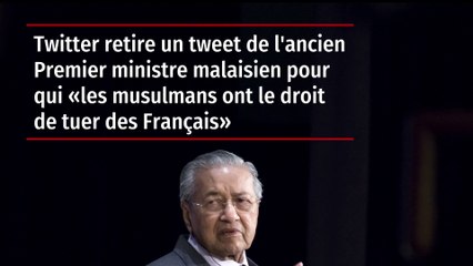 Twitter retire un tweet de l'ex-PM malaisien pour qui "les musulmans ont le droit de tuer des Français"