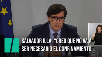 Salvador Illa: "Creo que no va a ser necesario el confinamiento domiciliario"